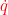 \small {\color{Red} \dot{q}}